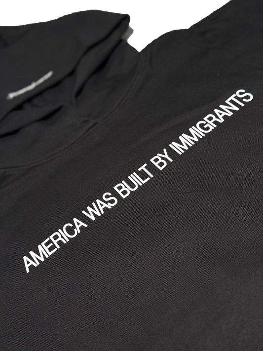 “AMERICA WAS BUILT BY IMMIGRANTS” HOODIE